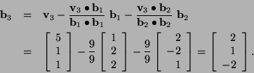 \begin{eqnarray*}{\bf b}_3
&=&{\bf v}_3
-\frac{{\bf v}_3\bullet{\bf b}_1}{{\b...
...right]=
\left[\begin{array}{r}2 \\ 1 \\ -2 \end{array}\right]. \end{eqnarray*}